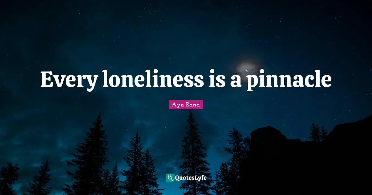Every loneliness is a pinnacle