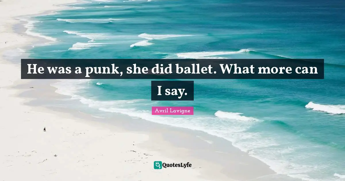 He was a punk, she did ballet. What more can I say.