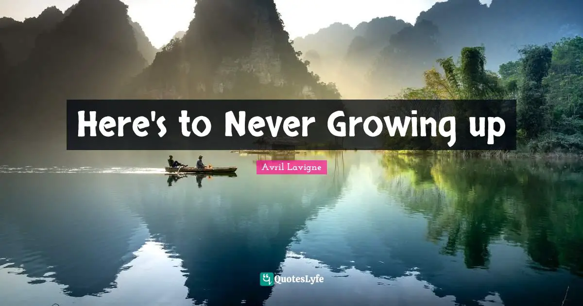 Here's to Never Growing up