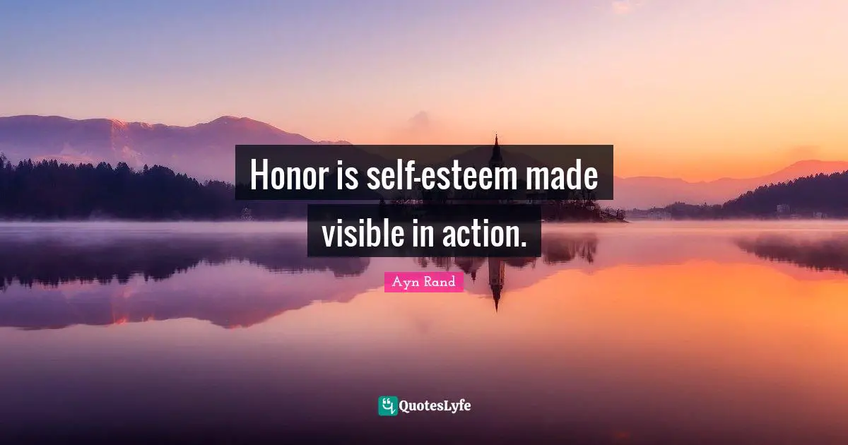 Honor is self-esteem made visible in action.