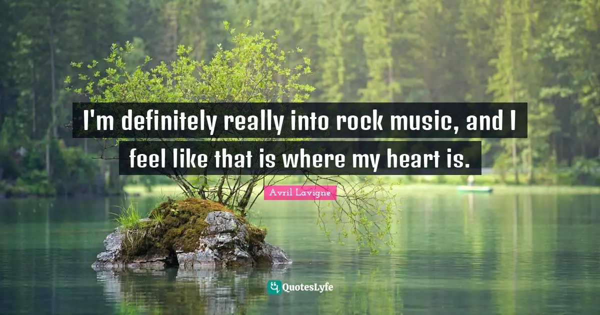 I'm definitely really into rock music, and I feel like that is where my heart is.