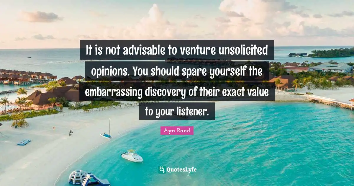It is not advisable to venture unsolicited opinions. You should spare yourself the embarrassing discovery of their exact value to your listener.