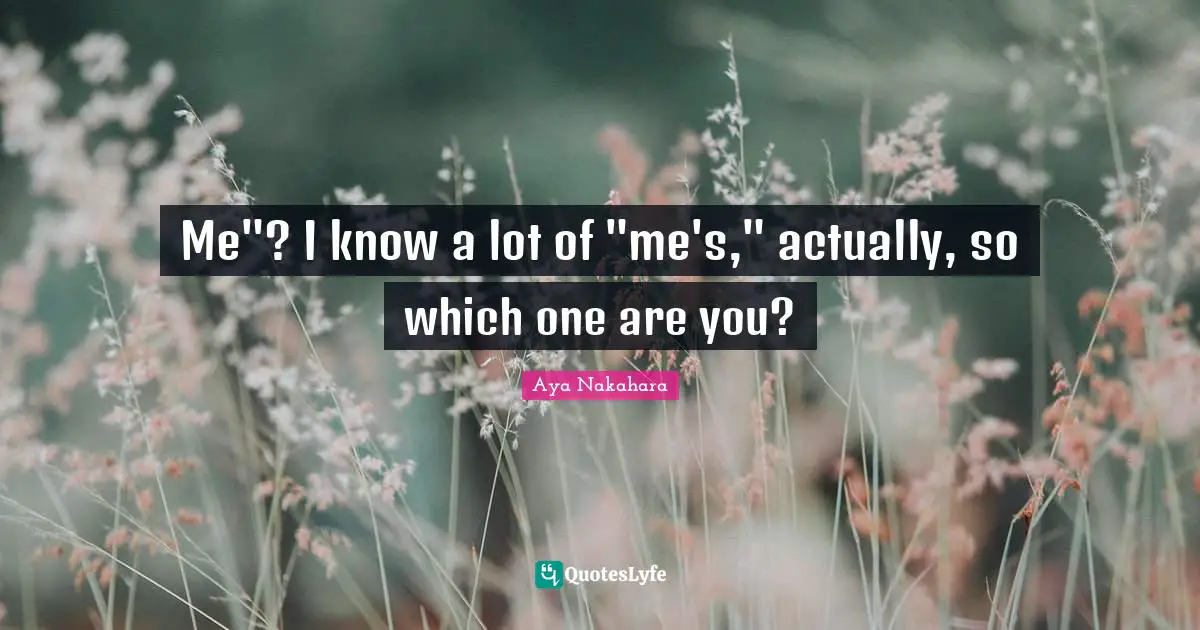 Me"? I know a lot of "me's," actually, so which one are you?