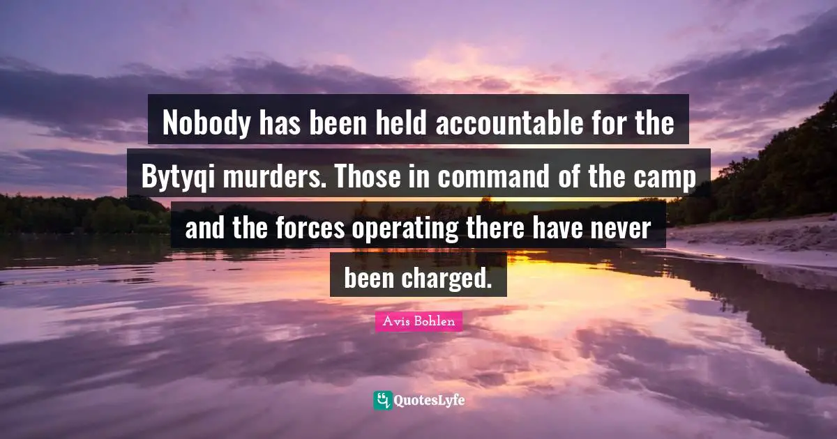 Nobody has been held accountable for the Bytyqi murders. Those in command of the camp and the forces operating there have never been charged.