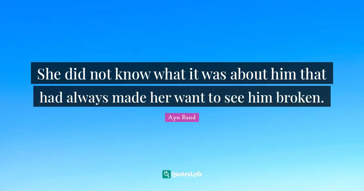 She did not know what it was about him that had always made her want to see him broken.