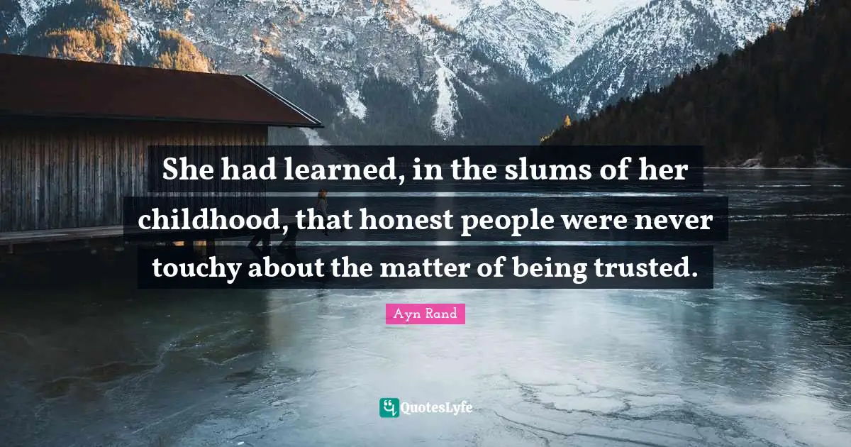 She had learned, in the slums of her childhood, that honest people were never touchy about the matter of being trusted.