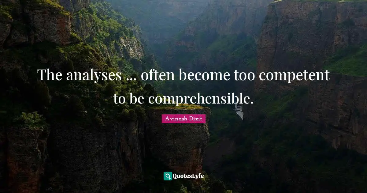 The analyses ... often become too competent to be comprehensible.