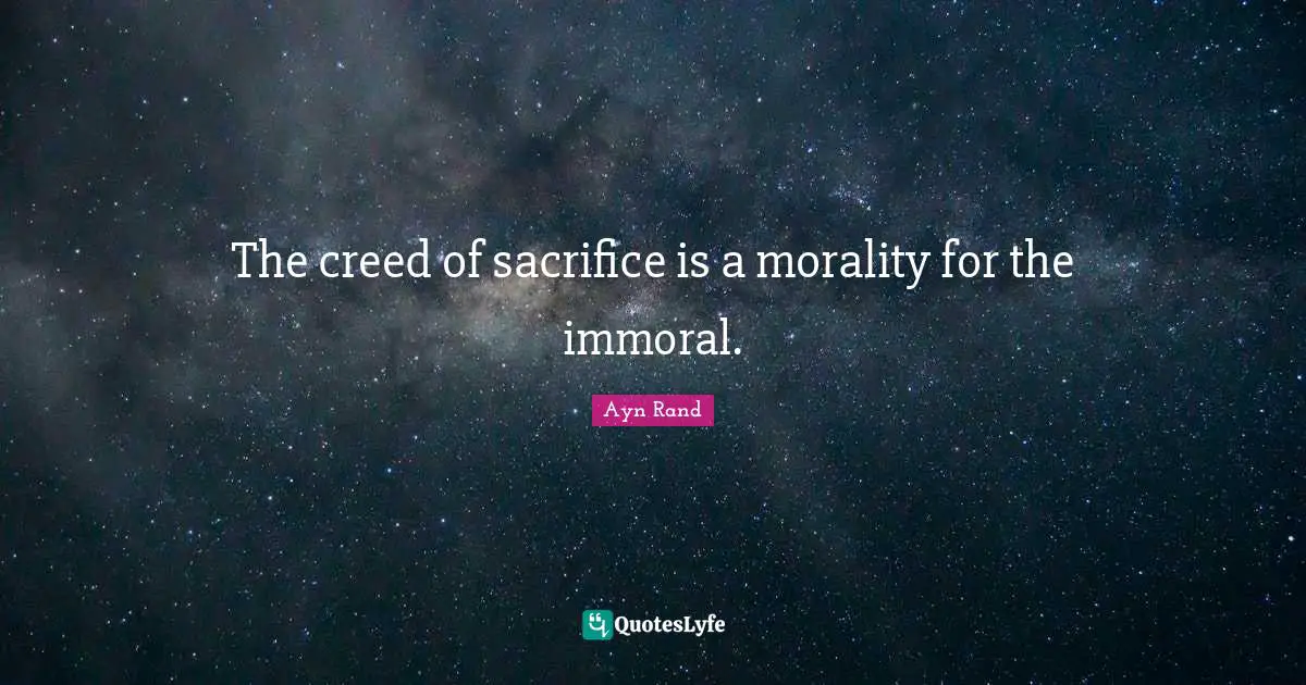 Creeds Quotes: "The creed of sacrifice is a morality for the immoral."