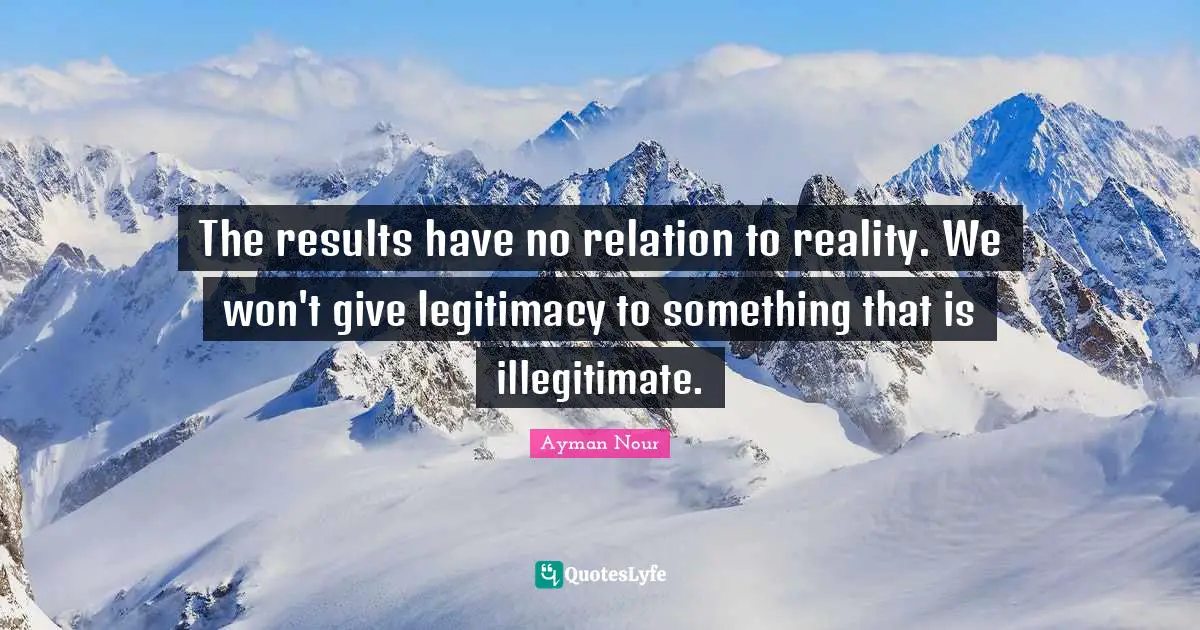 The results have no relation to reality. We won't give legitimacy to something that is illegitimate.