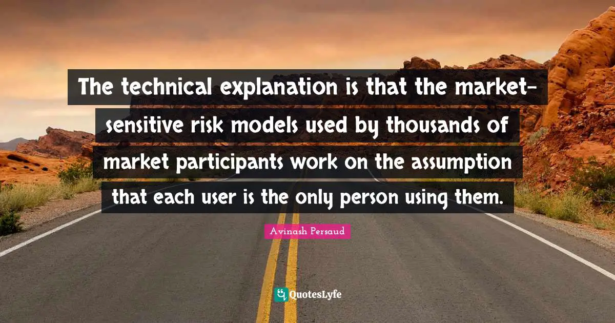 The technical explanation is that the market-sensitive risk models used by thousands of market participants work on the assumption that each user is the only person using them.