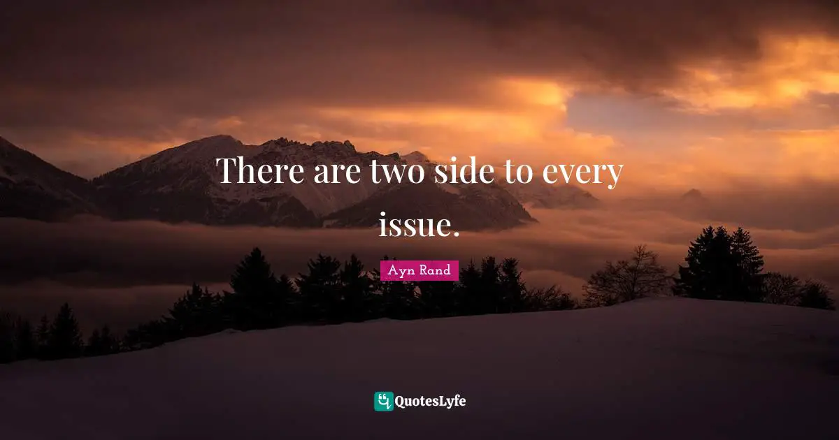There are two side to every issue.