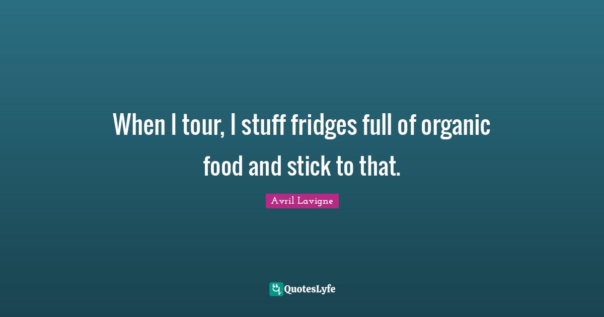 When I tour, I stuff fridges full of organic food and stick to that.