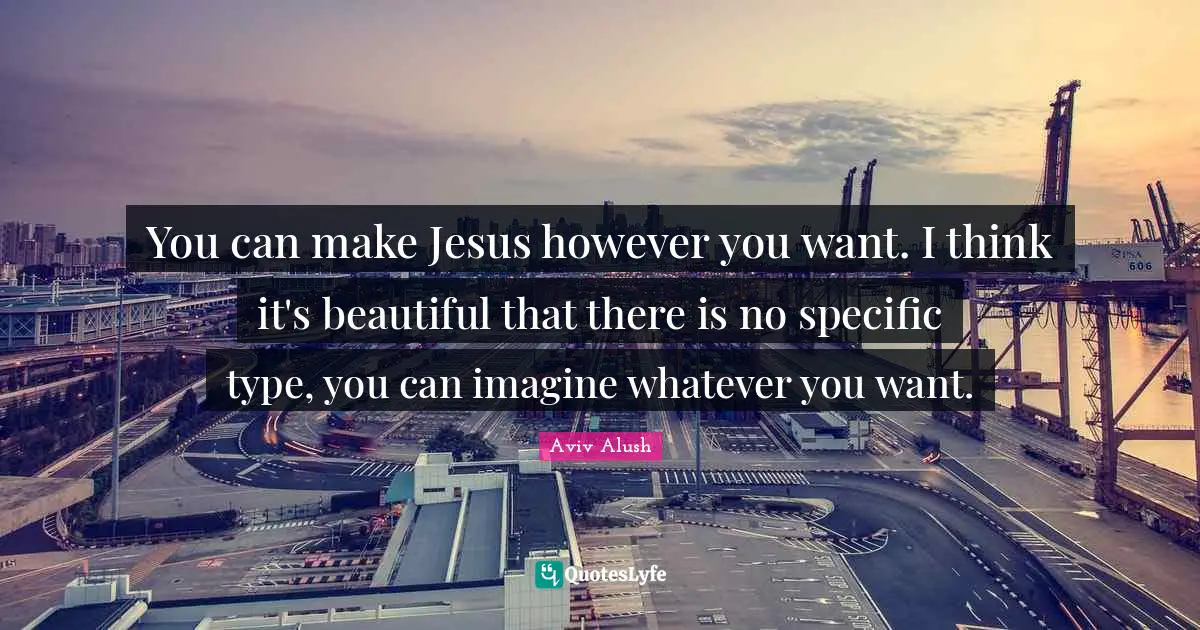 You can make Jesus however you want. I think it's beautiful that there is no specific type, you can imagine whatever you want.