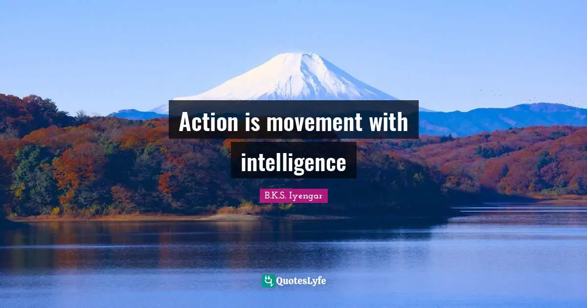Action is movement with intelligence