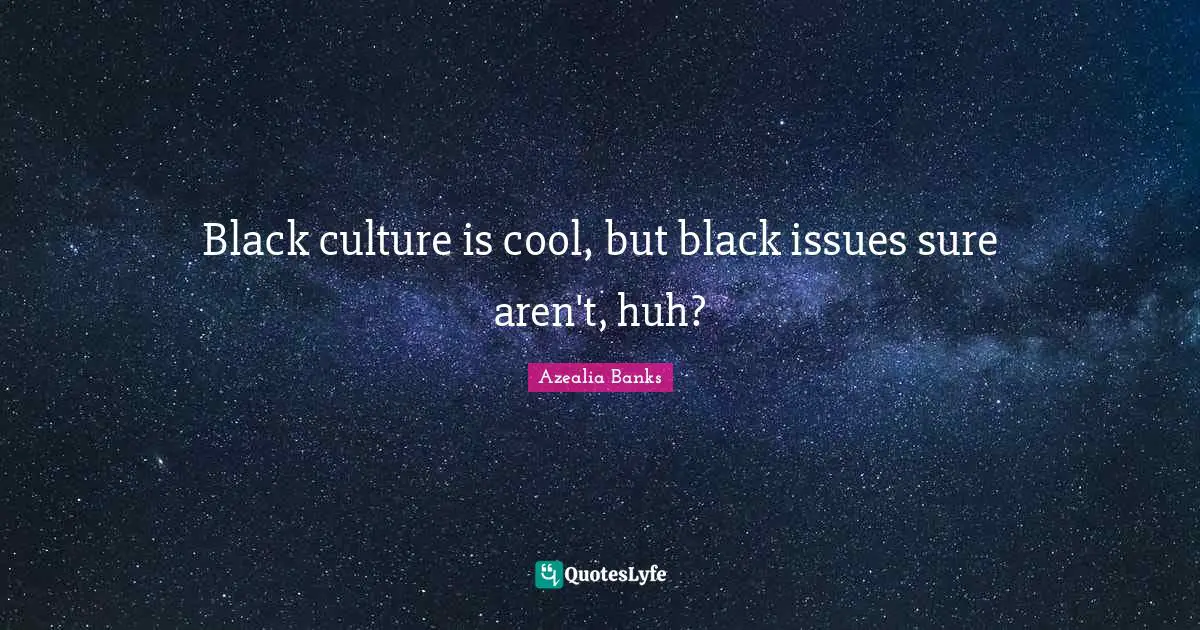 Black culture is cool, but black issues sure aren't, huh?