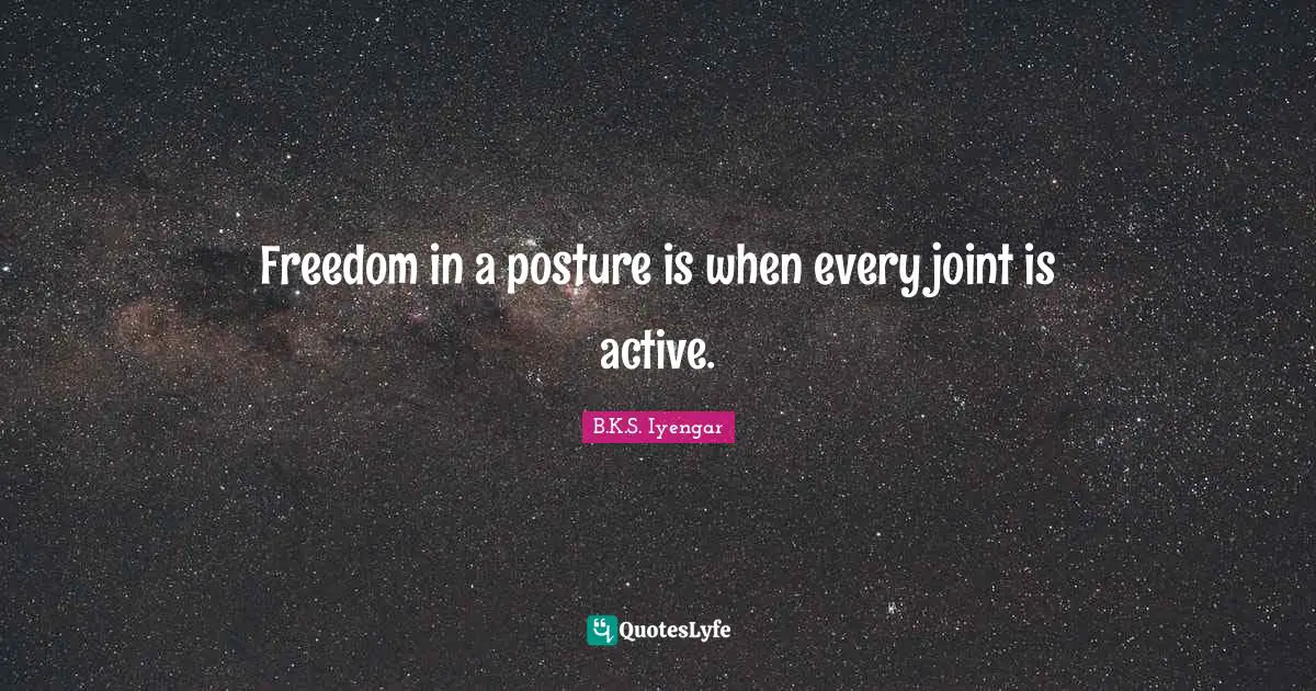 Freedom in a posture is when every joint is active.