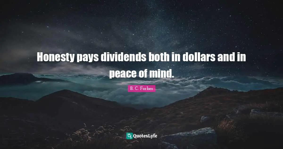 Honesty pays dividends both in dollars and in peace of mind.