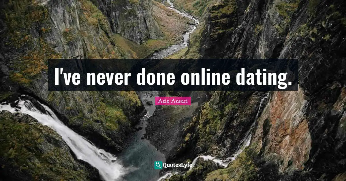 I've never done online dating.