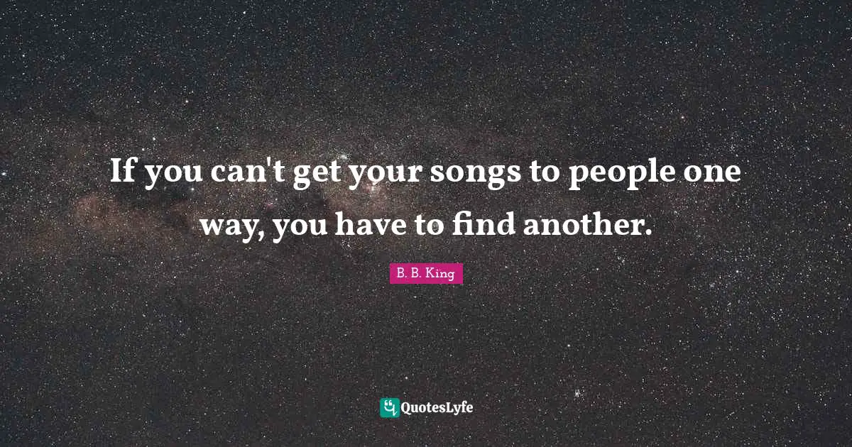 If you can't get your songs to people one way, you have to find another.