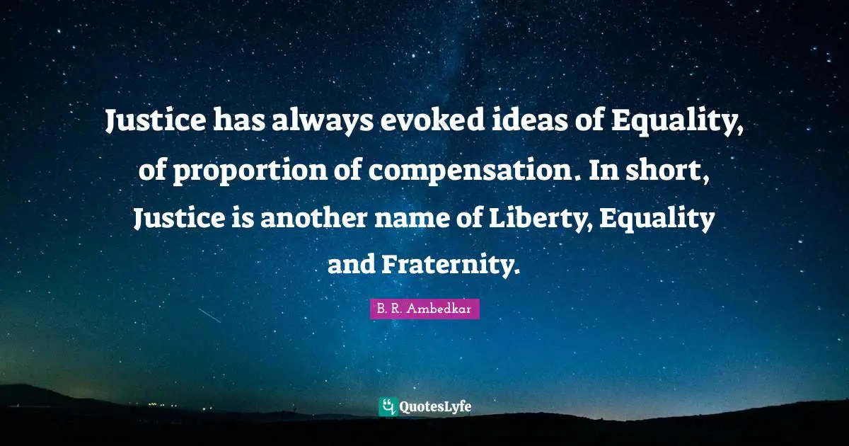 Compensation Quotes: "Justice has always evoked ideas of Equality, of proportion of compensation. In short, Justice is another name of Liberty, Equality and Fraternity."