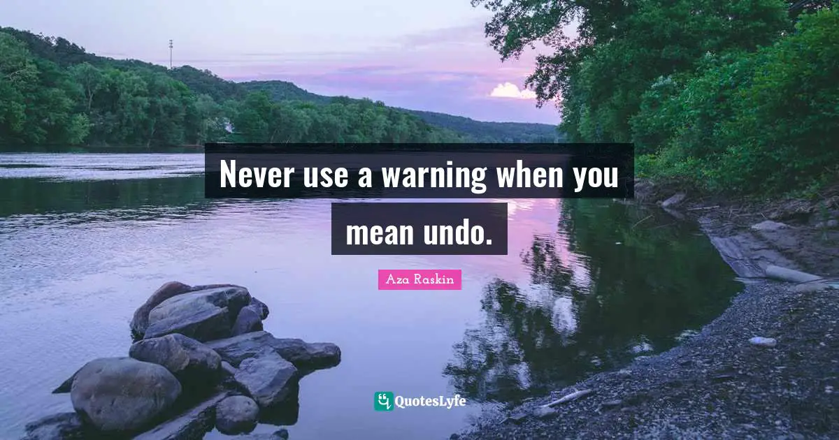 Never use a warning when you mean undo.