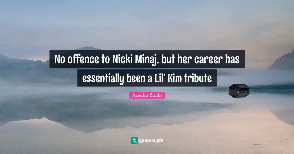 Kim Quotes: "No offence to Nicki Minaj, but her career has essentially been a Lil’ Kim tribute"