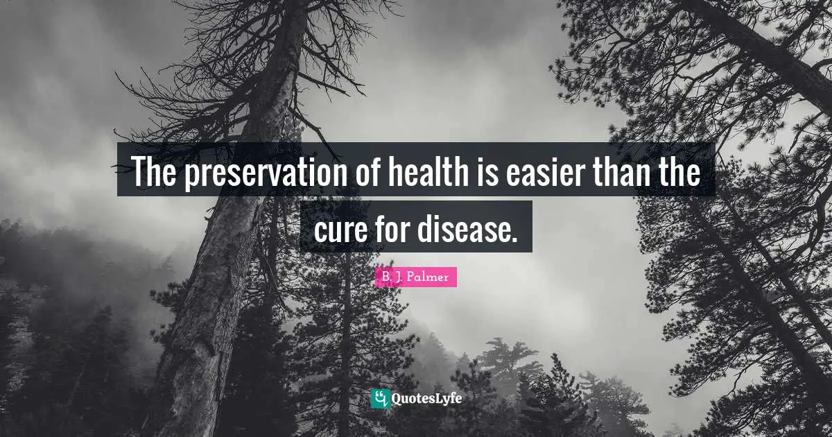 Disease Quotes: "The preservation of health is easier than the cure for disease."
