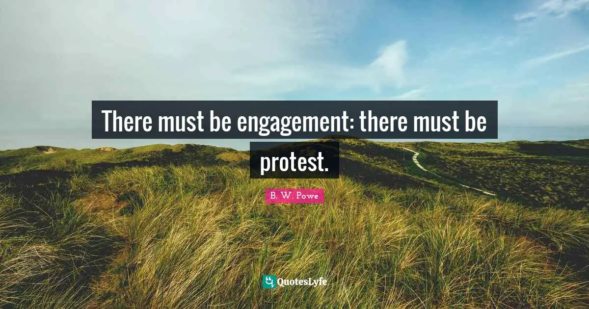 There must be engagement: there must be protest.