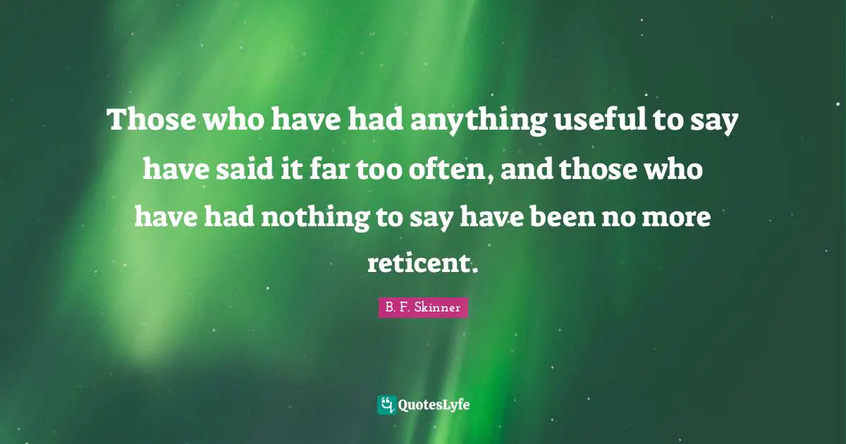 Those who have had anything useful to say have said it far too often, and those who have had nothing to say have been no more reticent.