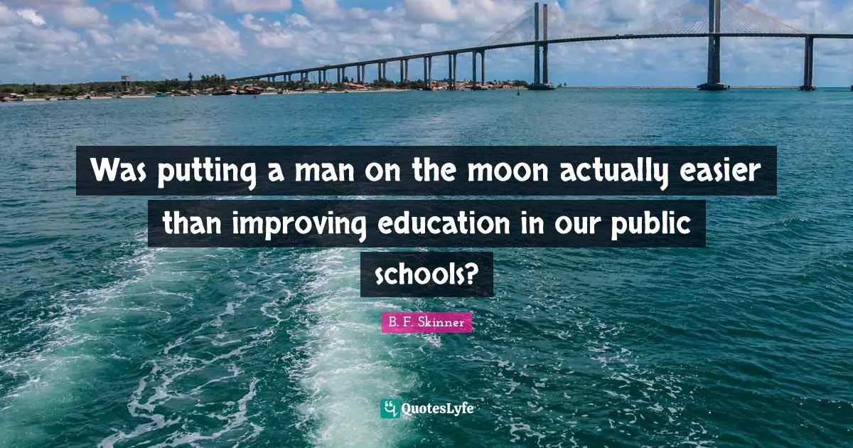Improving Quotes: "Was putting a man on the moon actually easier than improving education in our public schools?"