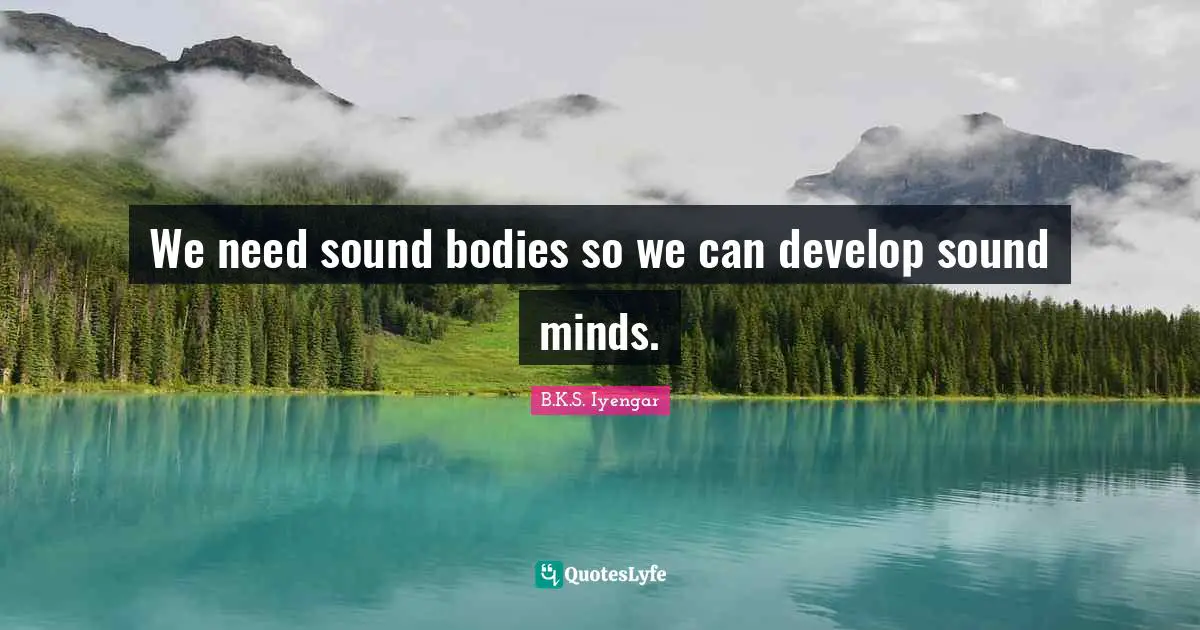 We need sound bodies so we can develop sound minds.