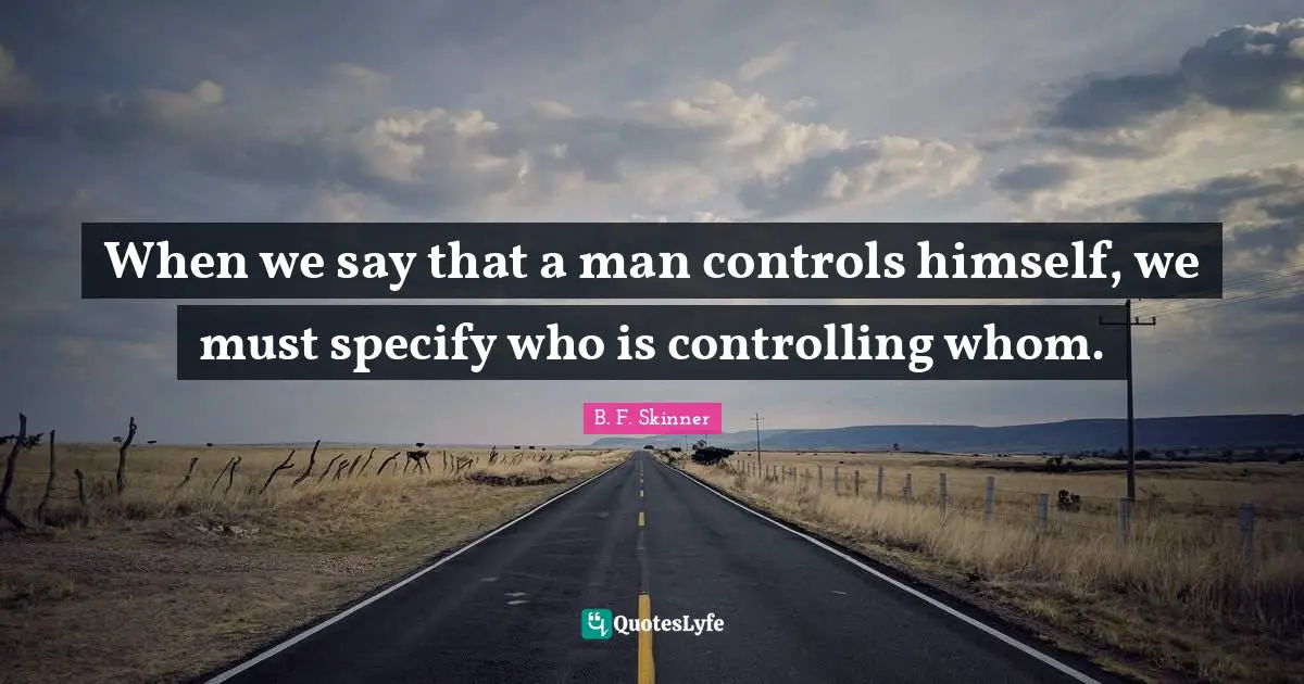 When we say that a man controls himself, we must specify who is controlling whom.