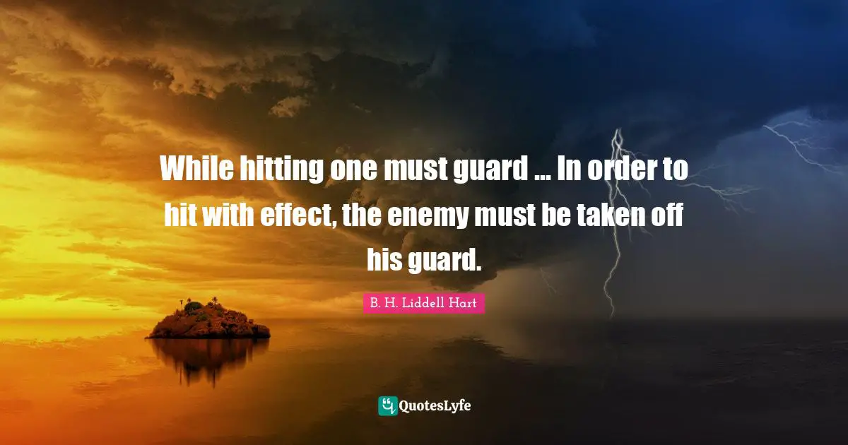 While hitting one must guard ... In order to hit with effect, the enemy must be taken off his guard.
