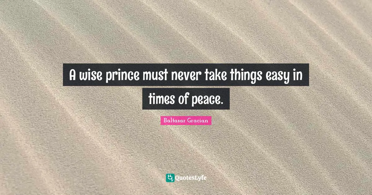 A wise prince must never take things easy in times of peace.