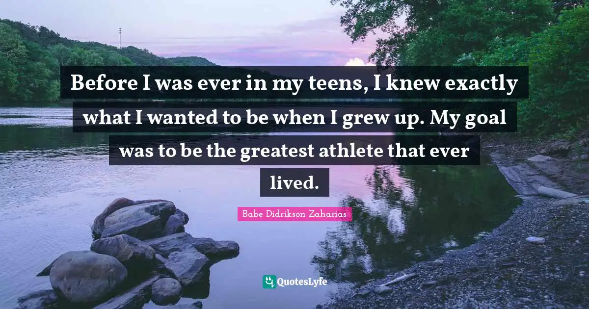 Before I was ever in my teens, I knew exactly what I wanted to be when I grew up. My goal was to be the greatest athlete that ever lived.