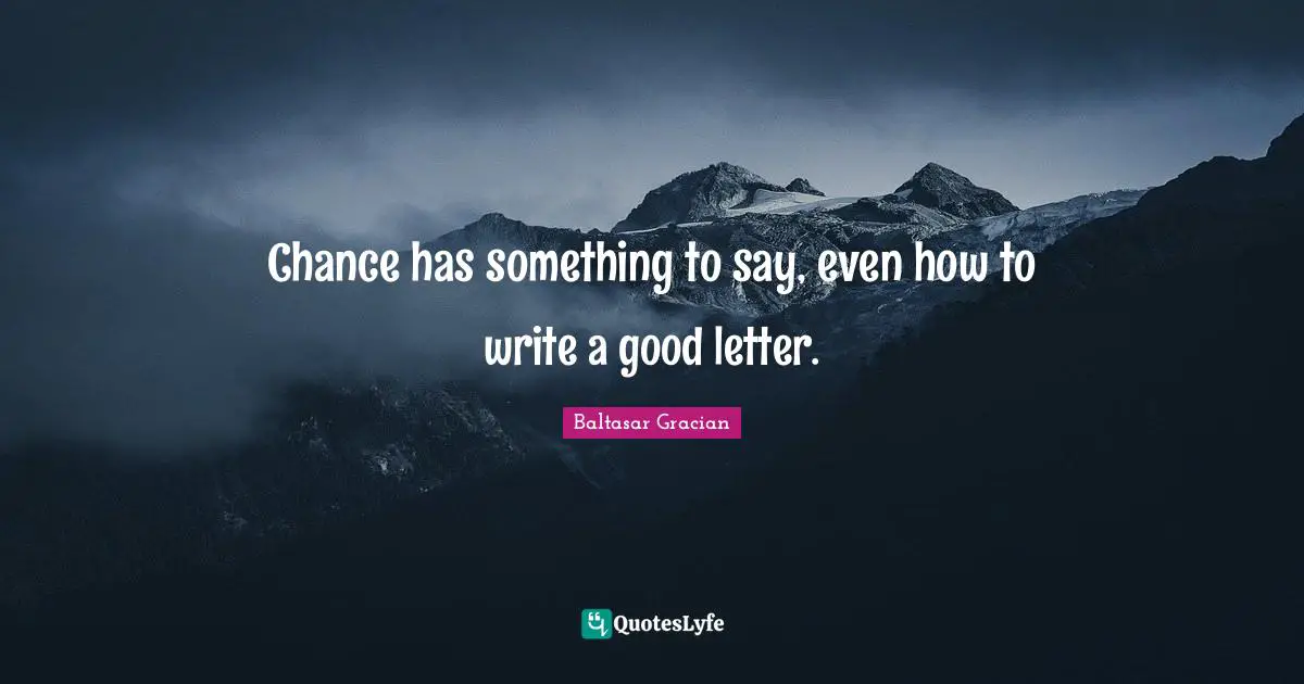 Chance has something to say, even how to write a good letter.