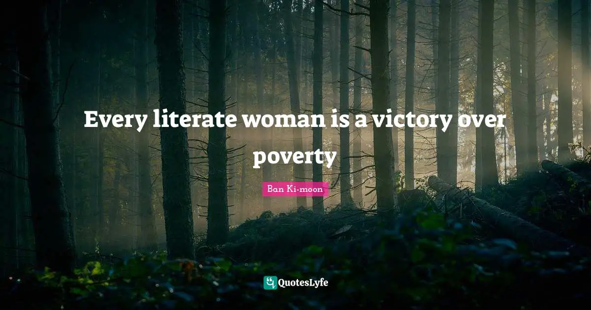 Every literate woman is a victory over poverty