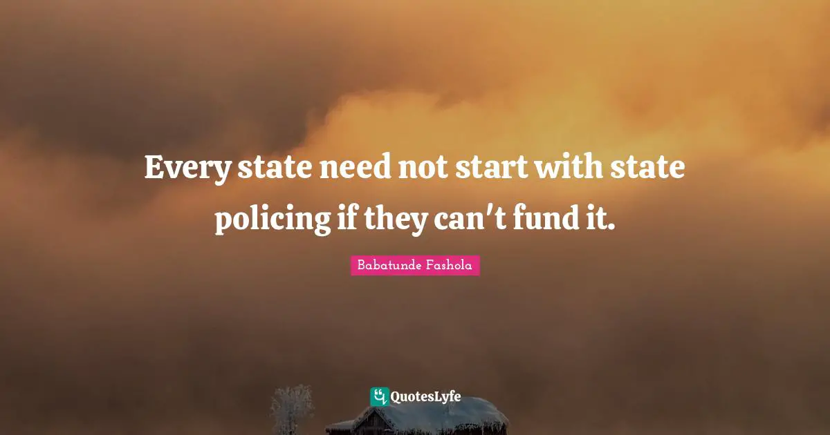 Every state need not start with state policing if they can't fund it.