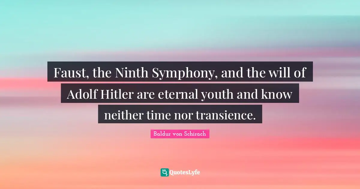 Transience Quotes: "Faust, the Ninth Symphony, and the will of Adolf Hitler are eternal youth and know neither time nor transience."