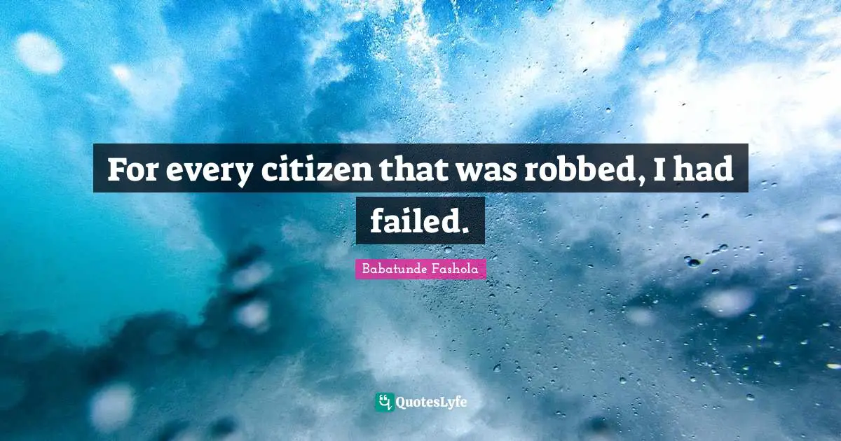 For every citizen that was robbed, I had failed.