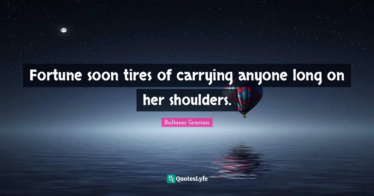 Fortune soon tires of carrying anyone long on her shoulders.