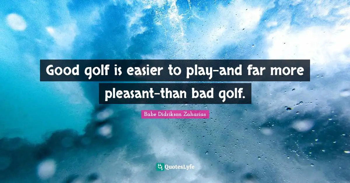 Good golf is easier to play-and far more pleasant-than bad golf.
