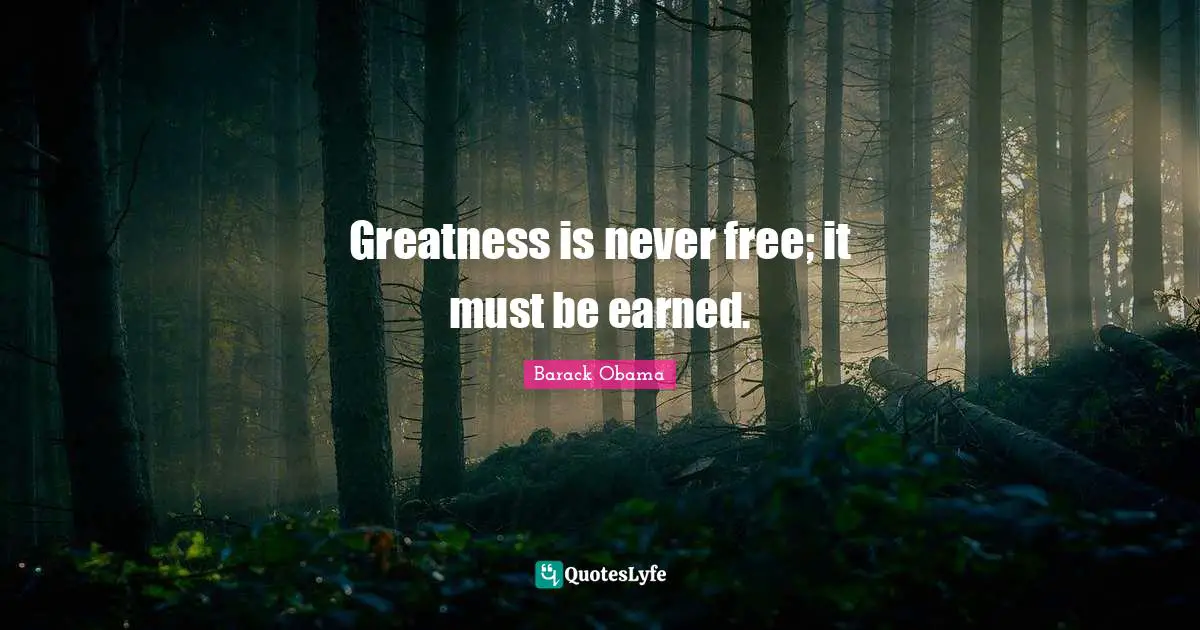 Greatness is never free; it must be earned.