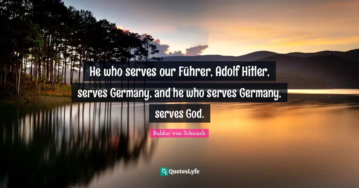 He who serves our Führer, Adolf Hitler, serves Germany, and he who serves Germany, serves God.