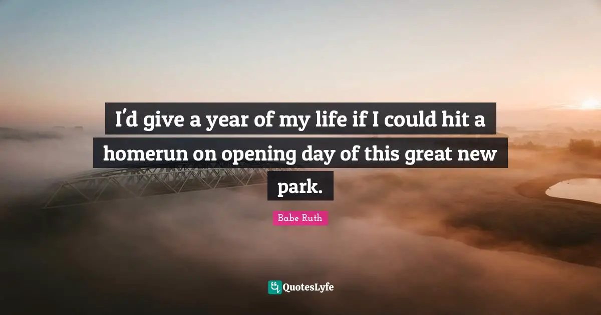 Opening Day Quotes: "I'd give a year of my life if I could hit a homerun on opening day of this great new park."