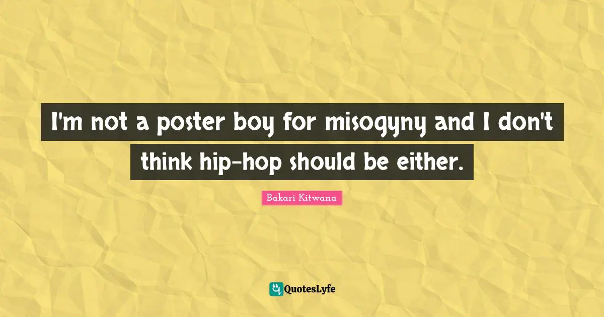 I'm not a poster boy for misogyny and I don't think hip-hop should be either.