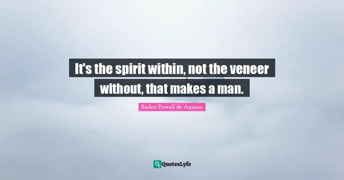 It's the spirit within, not the veneer without, that makes a man.