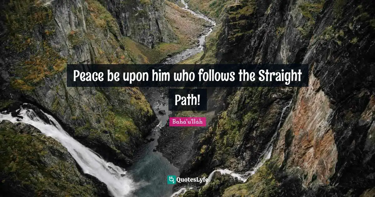 Peace be upon him who follows the Straight Path!