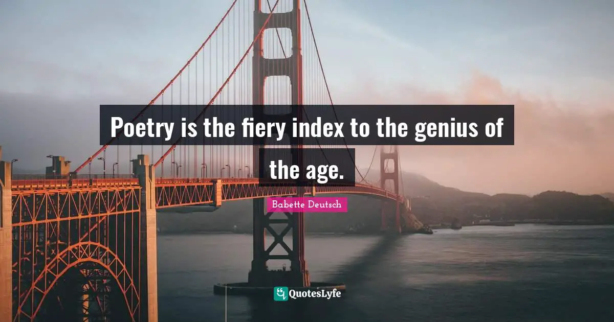 Fiery Quotes: "Poetry is the fiery index to the genius of the age."