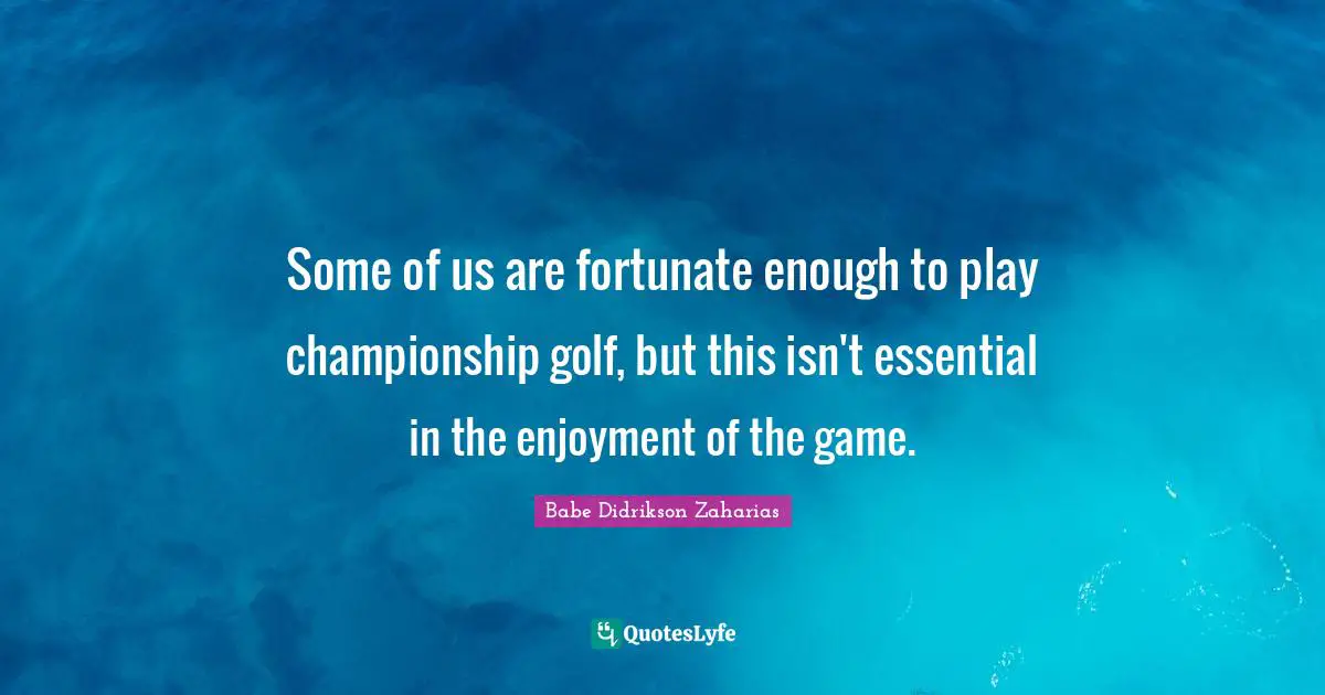 Some of us are fortunate enough to play championship golf, but this isn't essential in the enjoyment of the game.